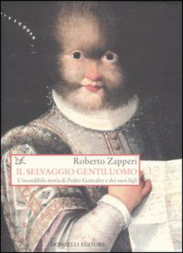 Il selvaggio gentiluomo. L'incredibile storia di Pedro Gonzales e dei suoi figli - Librerie.coop Il selvaggio gentiluomo. L'incredibile storia di Pedro Gonzales e dei suoi figli - Librerie.coop