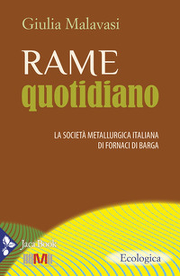 Rame quotidiano. La società metallurgica italiana di Fornaci di Barga - Librerie.coop Rame quotidiano. La società metallurgica italiana di Fornaci di Barga - Librerie.coop