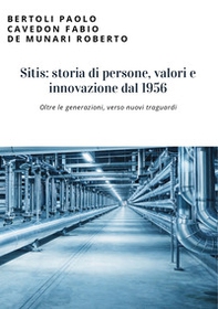 Sitis: storia di persone, valori e innovazione dal 1956. Oltre le generazioni, verso nuovi traguardi - Librerie.coop
