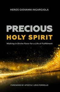 Precious Holy Spirit. Walking in divine favor for a life of fulfillment - Librerie.coop Precious Holy Spirit. Walking in divine favor for a life of fulfillment - Librerie.coop