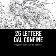 26 lettere dal confine. Un gioco, un laboratorio, un lessico - Librerie.coop