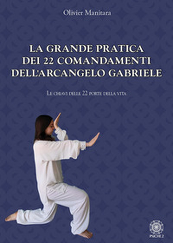 La grande pratica dei 22 comandamenti dell'Arcangelo Gabriele. Le chiavi delle 22 porte della vita - Librerie.coop La grande pratica dei 22 comandamenti dell'Arcangelo Gabriele. Le chiavi delle 22 porte della vita - Librerie.coop