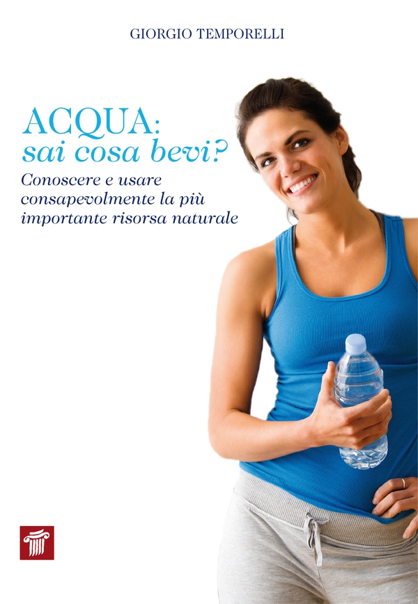 Acqua: sai cosa bevi? Conoscere e usare consapevolmente la più importante risorsa naturale - Librerie.coop Acqua: sai cosa bevi? Conoscere e usare consapevolmente la più importante risorsa naturale - Librerie.coop