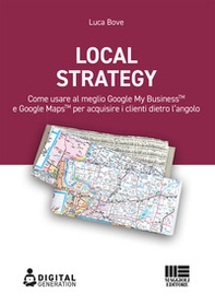 Local Strategy. Come usare al meglio Google Business Profile(TM) e Google Maps(TM) per acquisire i clienti dietro l'angolo - Librerie.coop