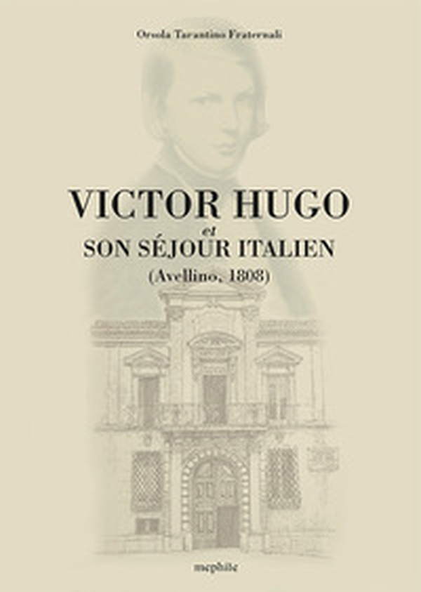 Victor Hugo. Et son séjour italien (Avellino 1808) - Librerie.coop Victor Hugo. Et son séjour italien (Avellino 1808) - Librerie.coop