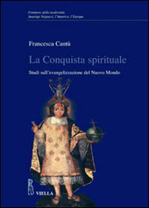 La conquista spirituale. Studi sull'evangelizzazione del Nuovo Mondo - Librerie.coop La conquista spirituale. Studi sull'evangelizzazione del Nuovo Mondo - Librerie.coop