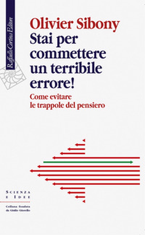 Stai per commettere un terribile errore! Come evitare le trappole del pensiero - Librerie.coop Stai per commettere un terribile errore! Come evitare le trappole del pensiero - Librerie.coop