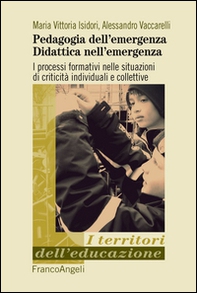 Pedagogia dell'emergenza, didattica nell'emergenza. I processi formativi nelle situazioni di criticità individuali e collettive - Librerie.coop