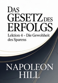 Das gesetz des erfolgs. Lektion 4. Die gewohnheit des sparens - Librerie.coop