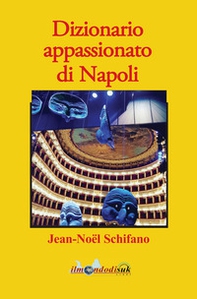 Dizionario appassionato di Napoli - Librerie.coop