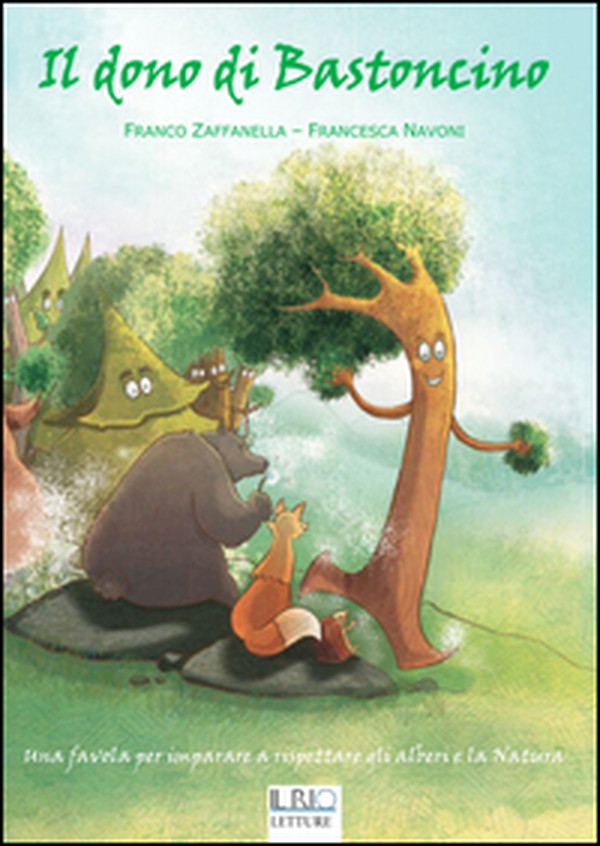Il dono di Bastoncino. Una favola per imparare a rispettare gli alberi e la natura - Librerie.coop Il dono di Bastoncino. Una favola per imparare a rispettare gli alberi e la natura - Librerie.coop