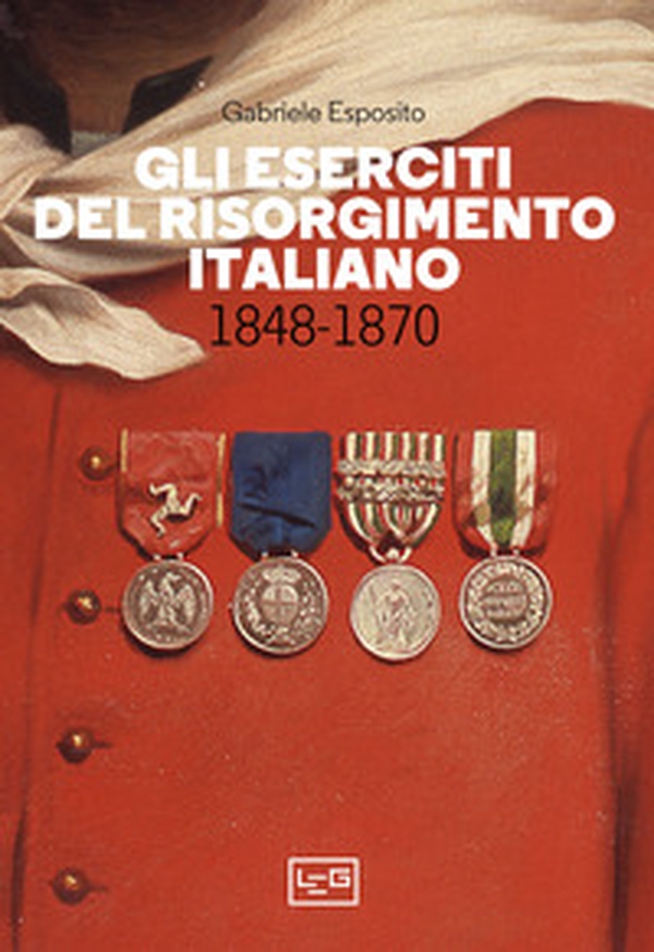 Gli eserciti del Risorgimento italiano 1848-1870 - Librerie.coop Gli eserciti del Risorgimento italiano 1848-1870 - Librerie.coop