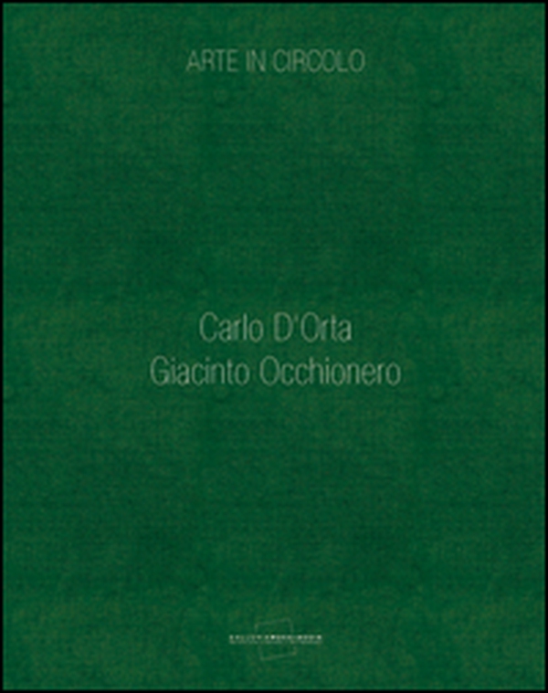 Arte in circolo. Carlo D'Orta. Giacinto Occhionero - Librerie.coop Arte in circolo. Carlo D'Orta. Giacinto Occhionero - Librerie.coop