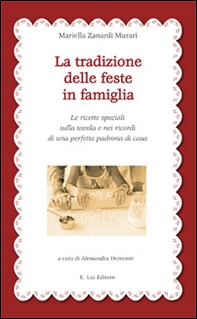 La tradizione delle feste in famiglia. Le ricette speciali sulla tavola e nei ricordi di una perfetta padrona di casa - Librerie.coop La tradizione delle feste in famiglia. Le ricette speciali sulla tavola e nei ricordi di una perfetta padrona di casa - Librerie.coop