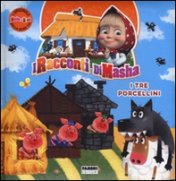 I tre porcellini. I racconti di Masha. Masha e Orso - Librerie.coop