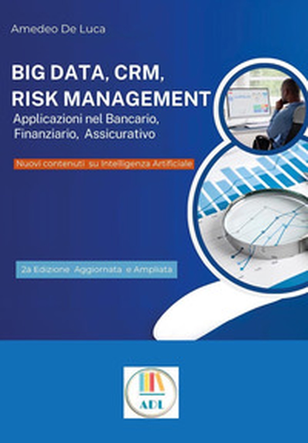 Big data, CRM, risk management. Applicazioni nel bancario, finanziario, assicurativo - Librerie.coop Big data, CRM, risk management. Applicazioni nel bancario, finanziario, assicurativo - Librerie.coop