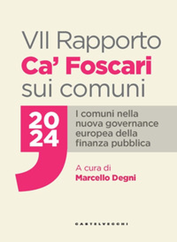 VII Rapporto Ca' Foscari sui comuni 2024. I comuni nella nuova governance europea della finanza pubblica - Librerie.coop VII Rapporto Ca' Foscari sui comuni 2024. I comuni nella nuova governance europea della finanza pubblica - Librerie.coop