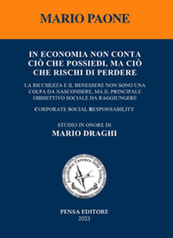 In economia non conta ciò che possiedi, ma ciò che rischi di perdere. La ricchezza e il benessere non sono una colpa da nascondere, ma il principale obbiettivo sociale da raggiungere - Librerie.coop In economia non conta ciò che possiedi, ma ciò che rischi di perdere. La ricchezza e il benessere non sono una colpa da nascondere, ma il principale obbiettivo sociale da raggiungere - Librerie.coop