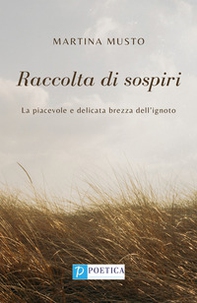 Raccolta di sospiri. La piacevole e delicata brezza dell'ignoto - Librerie.coop