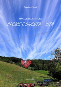 Magia nella natura. Cresce e diventa... vita - Librerie.coop