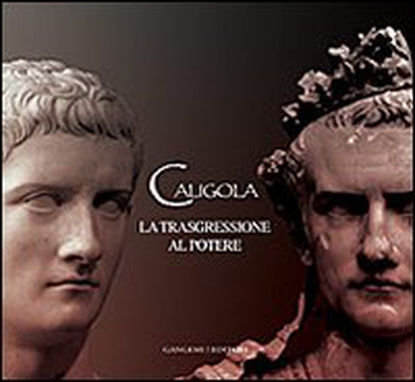 Caligola. La trasgressione al potere - Librerie.coop Caligola. La trasgressione al potere - Librerie.coop