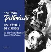 Antonio Pettinicchi un secolo di Vione. La collezione lucitese - Librerie.coop