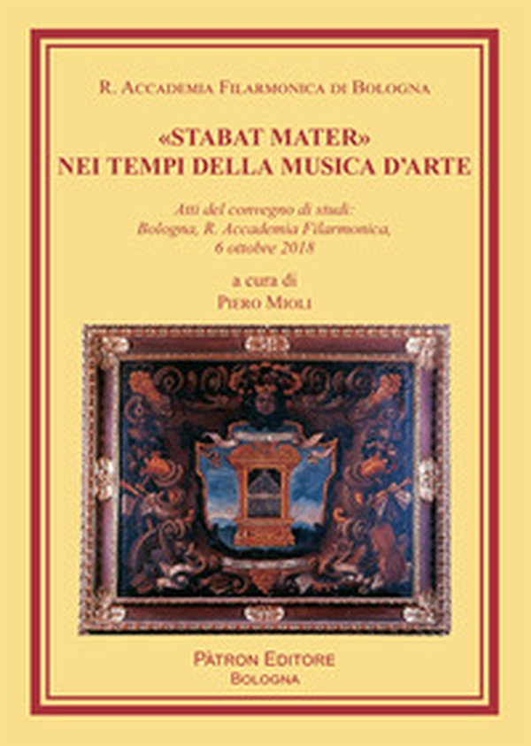 «Stabat Mater» nei tempi della musica d'arte. Atti del Convegno di studi (Bologna, 6 ottobre 2018) - Librerie.coop «Stabat Mater» nei tempi della musica d'arte. Atti del Convegno di studi (Bologna, 6 ottobre 2018) - Librerie.coop