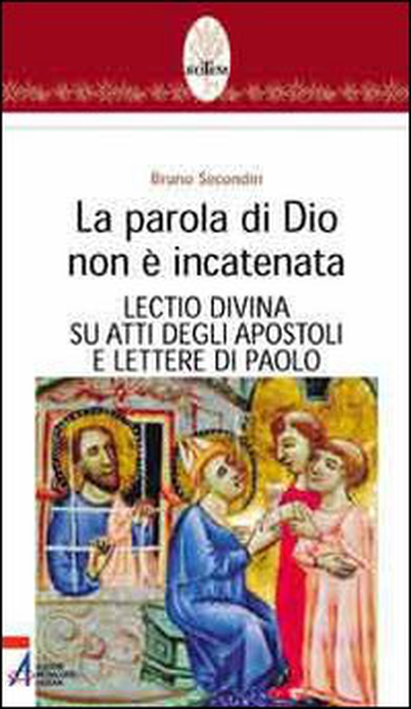 La parola di Dio non è incatenata. Lectio divina su Atti degli Apostoli e Lettere di Paolo - Librerie.coop La parola di Dio non è incatenata. Lectio divina su Atti degli Apostoli e Lettere di Paolo - Librerie.coop