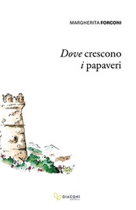 Dove crescono i papaveri - Librerie.coop Dove crescono i papaveri - Librerie.coop