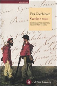 Camicie rosse. I garibaldini dall'unità alla Grande Guerra - Librerie.coop