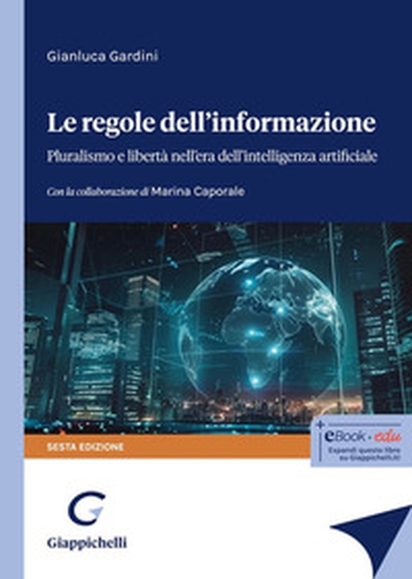 Le regole dell'informazione. Pluralismo e libertà nell'era dell'intelligenza artificiale - Librerie.coop Le regole dell'informazione. Pluralismo e libertà nell'era dell'intelligenza artificiale - Librerie.coop