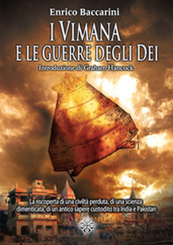 I Vimana e le guerre degli dei. La riscoperta di una civiltà perduta, di una scienza dimenticata, di un antico sapere custodito tra India e Pakistan - Librerie.coop I Vimana e le guerre degli dei. La riscoperta di una civiltà perduta, di una scienza dimenticata, di un antico sapere custodito tra India e Pakistan - Librerie.coop