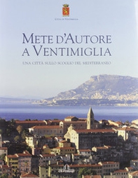Mete d'autore a Ventimiglia. Una città sullo scoglio del Mediterraneo. Ediz. italiana e francese - Librerie.coop