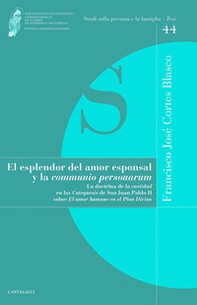 El esplendor del amor esponsal y la «comunio personarum». La doctrina de la «castidad» en las «Catequesis» de San Juan Pablo II sobre «El amor humano en el Plan Divino» - Librerie.coop