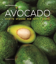 Avocado! Ricette sfiziose per tutti i giorni - Librerie.coop