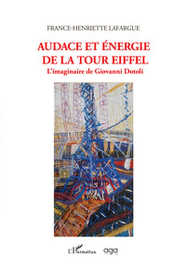 Audace et énergie de la Tour Eiffel. L'imaginaire de Giovanni Dotoli - Librerie.coop Audace et énergie de la Tour Eiffel. L'imaginaire de Giovanni Dotoli - Librerie.coop