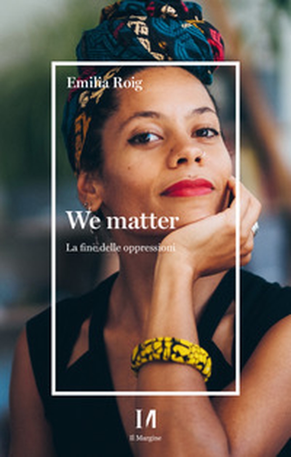 We matter. La fine delle oppressioni - Librerie.coop We matter. La fine delle oppressioni - Librerie.coop