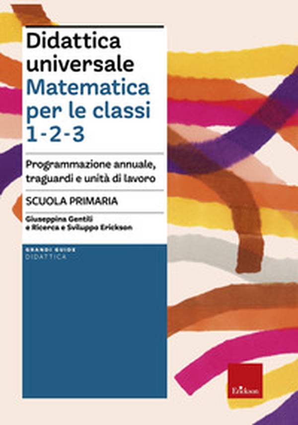 Didattica universale. Matematica per le classi 1-2-3. Programmazione annuale, traguardi e unità di lavoro. Scuola primaria - Librerie.coop Didattica universale. Matematica per le classi 1-2-3. Programmazione annuale, traguardi e unità di lavoro. Scuola primaria - Librerie.coop