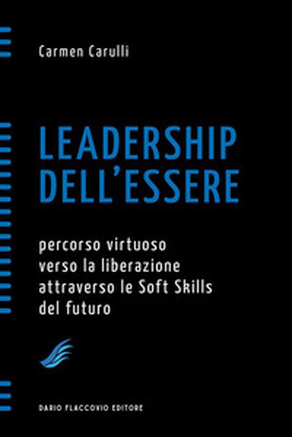 Leadership dell'essere. Percorso virtuoso verso la liberazione attraverso le soft skills del futuro - Librerie.coop Leadership dell'essere. Percorso virtuoso verso la liberazione attraverso le soft skills del futuro - Librerie.coop
