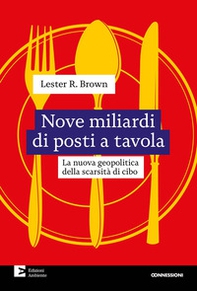 Nove miliardi di posti a tavola. La nuova geopolitica della scarsità di cibo - Librerie.coop