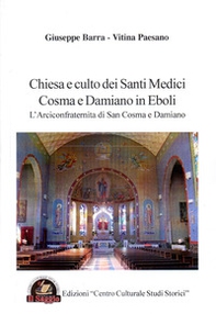 Chiesa e culto dei santi medici Cosma e Damiano in Eboli. L'arciconfraternita di san Cosma e Damiano - Librerie.coop