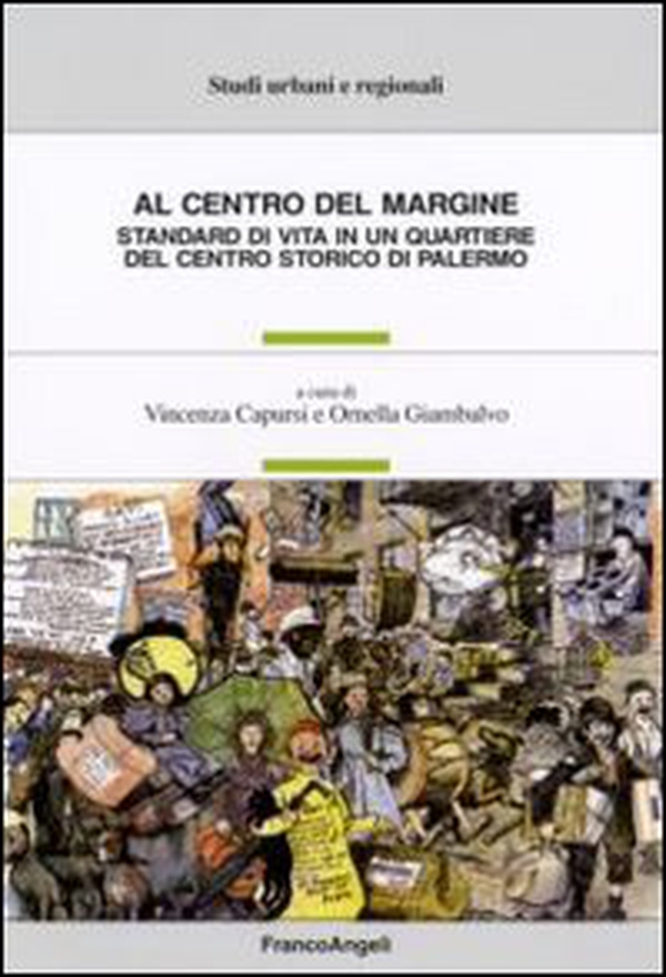 Al centro del margine. Standard di vita in un quartiere del centro storico di Palermo - Librerie.coop Al centro del margine. Standard di vita in un quartiere del centro storico di Palermo - Librerie.coop