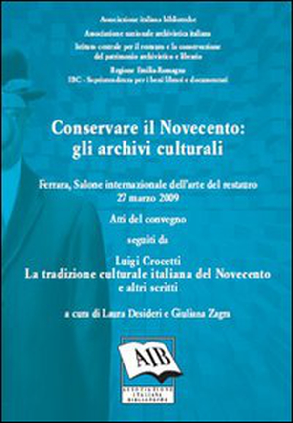 Conservare il Novecento. Gli archivi culturali. Atti del Convegno del Salone internazionale dell'arte del restauro (Ferrara, 27 marzo 2009) - Librerie.coop Conservare il Novecento. Gli archivi culturali. Atti del Convegno del Salone internazionale dell'arte del restauro (Ferrara, 27 marzo 2009) - Librerie.coop