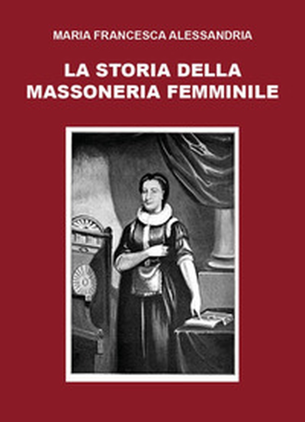 La storia della massoneria femminile - Librerie.coop La storia della massoneria femminile - Librerie.coop