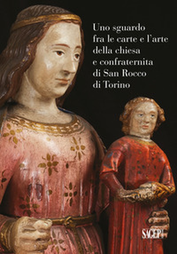 Uno sguardo fra le carte e l'arte della chiesa e confraternita di San Rocco a Torino - Librerie.coop Uno sguardo fra le carte e l'arte della chiesa e confraternita di San Rocco a Torino - Librerie.coop