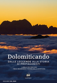 Dolomiticando. Dalle leggende alla storia ai protagonisti. Il bello dei percorsi. Tra il selvaggio e i misteri della montagna - Librerie.coop