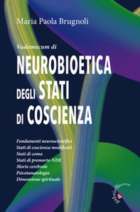 Vademecum di neurobioetica degli stati di coscienza. Fondamenti neuroscientifici, stati di coscienza modificati, stati di coma, stati di premorte-NDE, morte cerebrale, psicotanatologia, dimensione spirituale - Librerie.coop