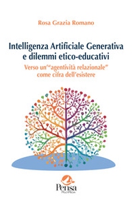 Intelligenza Artificiale Generativa e dilemmi etico-educativi. Verso un'«agentività relazionale» come cifra dell'esistere - Librerie.coop Intelligenza Artificiale Generativa e dilemmi etico-educativi. Verso un'«agentività relazionale» come cifra dell'esistere - Librerie.coop