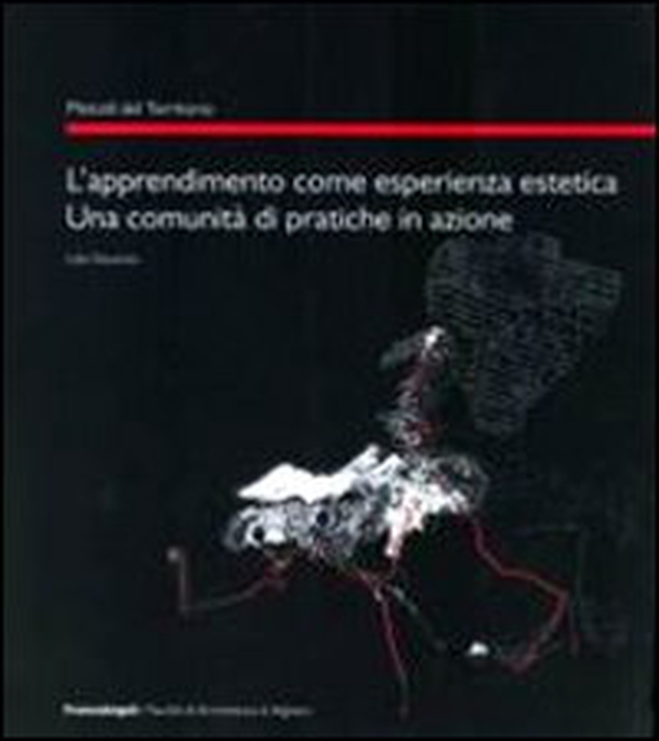 L'apprendimento come esperienza estetica. Una comunità di pratiche in azione - Librerie.coop L'apprendimento come esperienza estetica. Una comunità di pratiche in azione - Librerie.coop