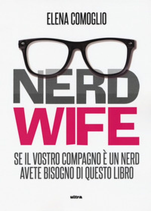 Nerdwife. Se il vostro compagno è un nerd avete bisogno di questo libro - Librerie.coop Nerdwife. Se il vostro compagno è un nerd avete bisogno di questo libro - Librerie.coop